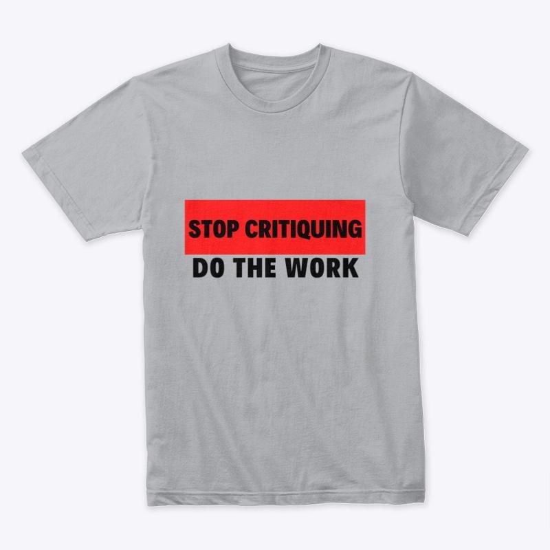 Stop Critiquing Do The Work